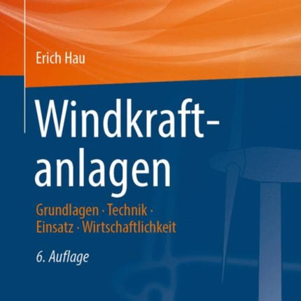 Windkraftanlagen: Grundlagen. Technik. Einsatz. Wirtschaftlichkeit