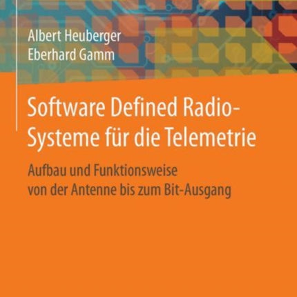 Software Defined Radio-Systeme für die Telemetrie: Aufbau und Funktionsweise von der Antenne bis zum Bit-Ausgang