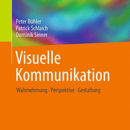 Visuelle Kommunikation: Wahrnehmung - Perspektive - Gestaltung