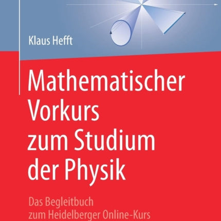 Mathematischer Vorkurs zum Studium der Physik: Das Begleitbuch zum Heidelberger Online-Kurs