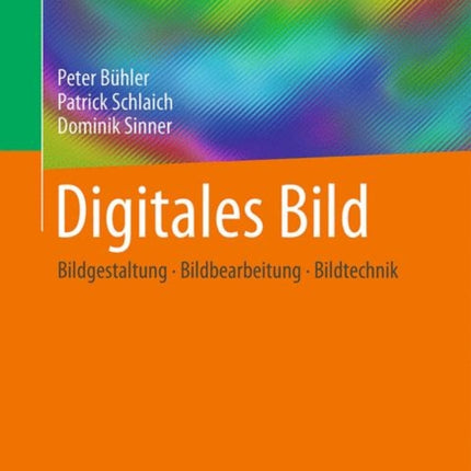 Digitales Bild: Bildgestaltung - Bildbearbeitung - Bildtechnik