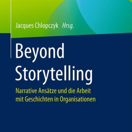 Beyond Storytelling: Narrative Ansätze und die Arbeit mit Geschichten in Organisationen