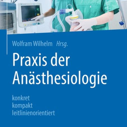 Praxis der Anästhesiologie: konkret - kompakt - leitlinienorientiert