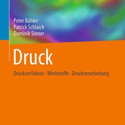 Druck: Druckverfahren – Werkstoffe – Druckverarbeitung