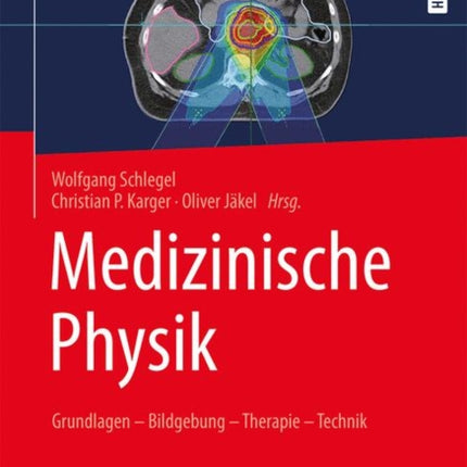 Medizinische Physik: Grundlagen – Bildgebung – Therapie – Technik