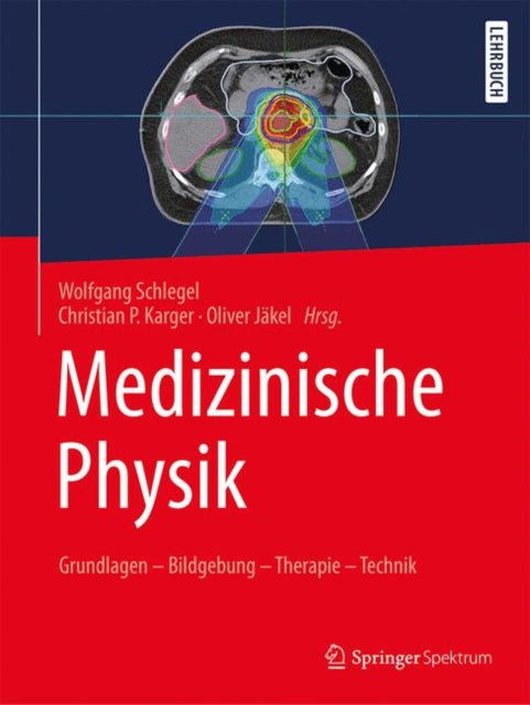 Medizinische Physik: Grundlagen – Bildgebung – Therapie – Technik