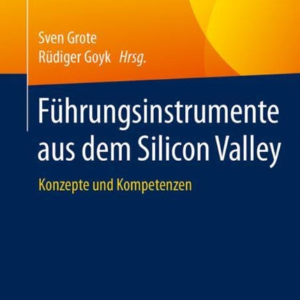 Führungsinstrumente aus dem Silicon Valley: Konzepte und Kompetenzen