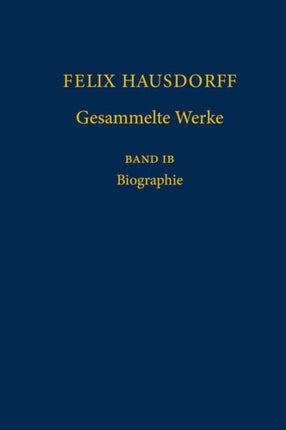 Felix Hausdorff - Gesammelte Werke Band IB: Biographie