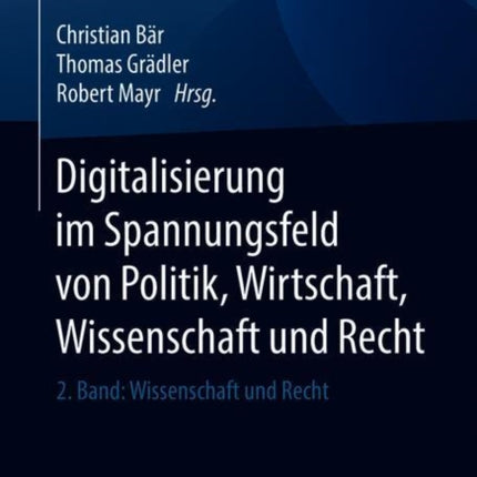 Digitalisierung im Spannungsfeld von Politik, Wirtschaft, Wissenschaft und Recht: 2. Band: Wissenschaft und Recht