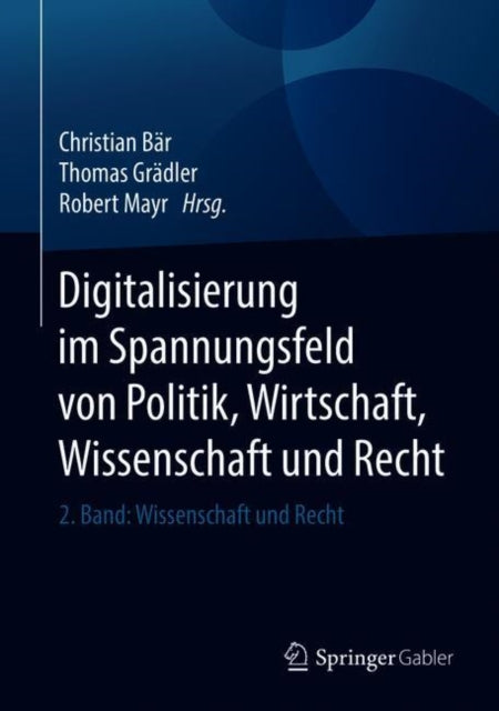 Digitalisierung im Spannungsfeld von Politik, Wirtschaft, Wissenschaft und Recht: 2. Band: Wissenschaft und Recht