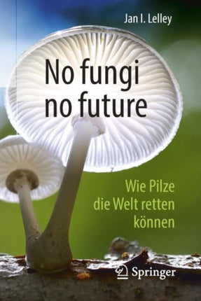 No fungi no future: Wie Pilze die Welt retten