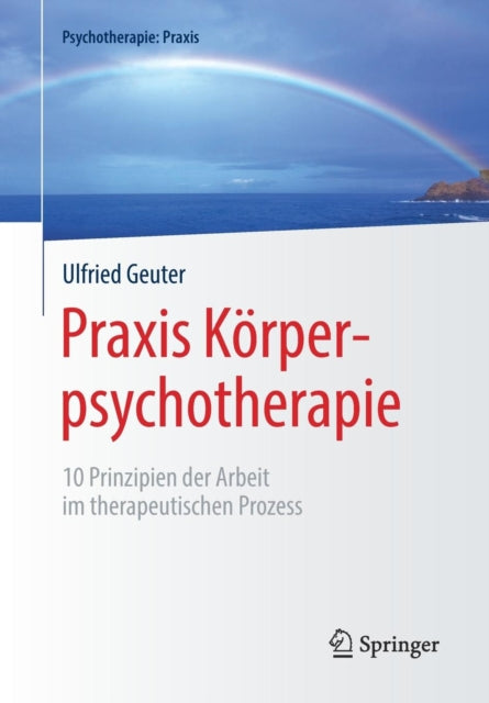 Praxis Körperpsychotherapie: 10 Prinzipien der