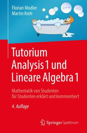 Tutorium Analysis 1 und Lineare Algebra 1: Mathematik von Studenten für Studenten erklärt und kommentiert