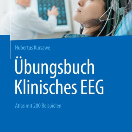 Übungsbuch Klinisches EEG: Atlas mit 280 Beispielen