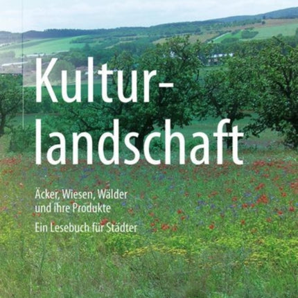 Kulturlandschaft  Äcker Wiesen Wälder und ihre Produkte