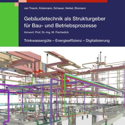 Gebäudetechnik als Strukturgeber für Bau- und Betriebsprozesse: Trinkwassergüte – Energieeffizienz - Digitalisierung