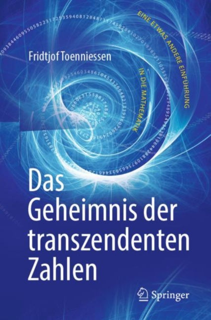 Das Geheimnis der transzendenten Zahlen: Eine etwas andere Einführung in die Mathematik