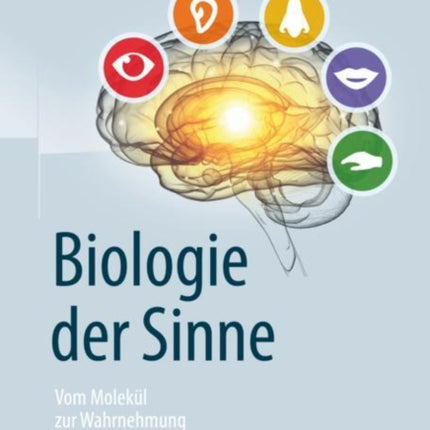 Biologie der Sinne: Vom Molekül zur Wahrnehmung