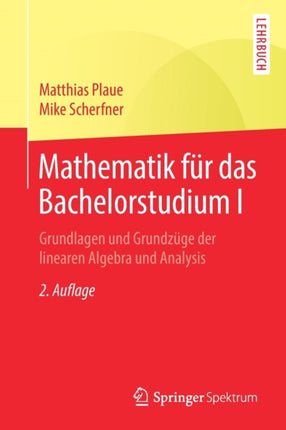 Mathematik für das Bachelorstudium I: Grundlagen und Grundzüge der linearen Algebra und Analysis