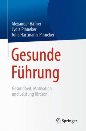 Gesunde Führung: Gesundheit, Motivation und Leistung fördern