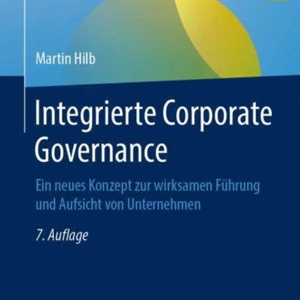 Integrierte Corporate Governance: Ein neues Konzept zur wirksamen Führung und Aufsicht von Unternehmen