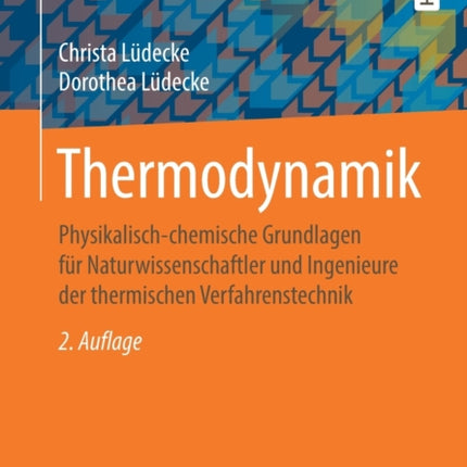 Thermodynamik: Physikalisch-chemische Grundlagen für Naturwissenschaftler und Ingenieure der thermischen Verfahrenstechnik