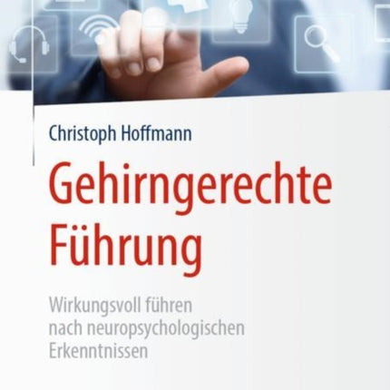 Gehirngerechte Führung: Wirkungsvoll führen nach neuropsychologischen Erkenntnissen