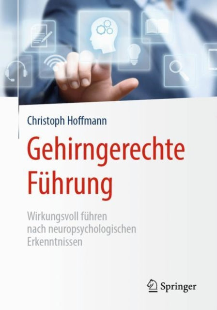 Gehirngerechte Führung: Wirkungsvoll führen nach neuropsychologischen Erkenntnissen