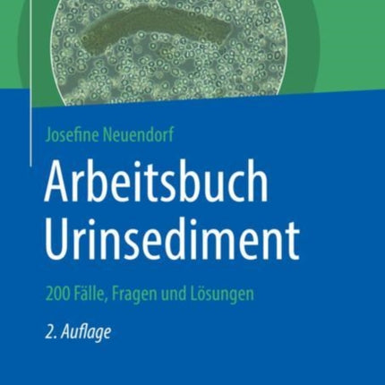 Arbeitsbuch Urinsediment: 200 Fälle, Fragen und Lösungen