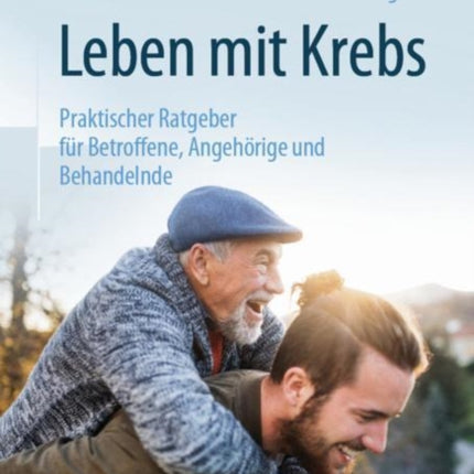 Leben mit Krebs: Praktischer Ratgeber für Betroffene, Angehörige und Behandelnde