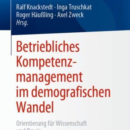 Betriebliches Kompetenzmanagement im demografischen Wandel: Orientierung für Wissenschaft und Praxis