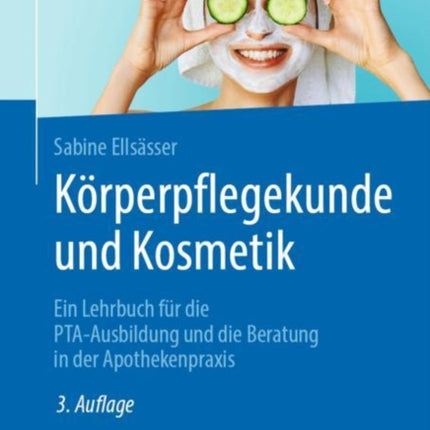Körperpflegekunde und Kosmetik: Ein Lehrbuch für die PTA-Ausbildung und die Beratung in der Apothekenpraxis