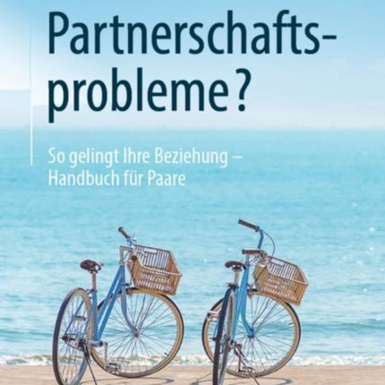 Partnerschaftsprobleme?: So gelingt Ihre Beziehung - Handbuch für Paare