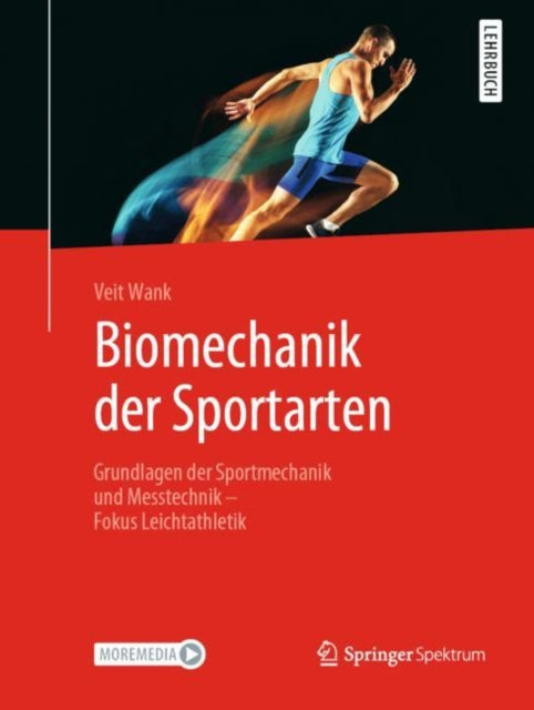 Biomechanik der Sportarten: Grundlagen der Sportmechanik und Messtechnik - Fokus Leichtathletik