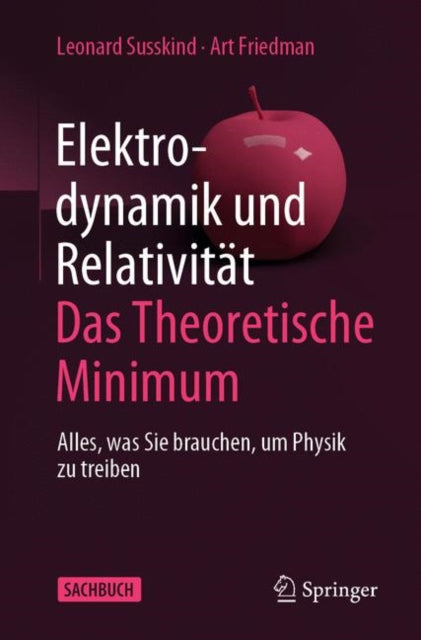 Elektrodynamik und Relativität: Das theoretische Minimum: Alles, was Sie brauchen, um Physik zu treiben