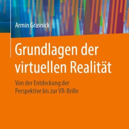 Grundlagen der virtuellen Realität: Von der Entdeckung der Perspektive bis zur VR-Brille