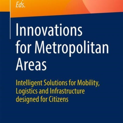 Innovations for Metropolitan Areas: Intelligent Solutions for Mobility, Logistics and Infrastructure designed for Citizens