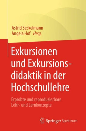 Exkursionen und Exkursionsdidaktik in der Hochschullehre: Erprobte und reproduzierbare Lehr- und Lernkonzepte