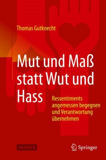 Mut und Maß statt Wut und Hass: Ressentiments