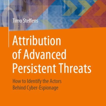 Attribution of Advanced Persistent Threats: How to Identify the Actors Behind Cyber-Espionage