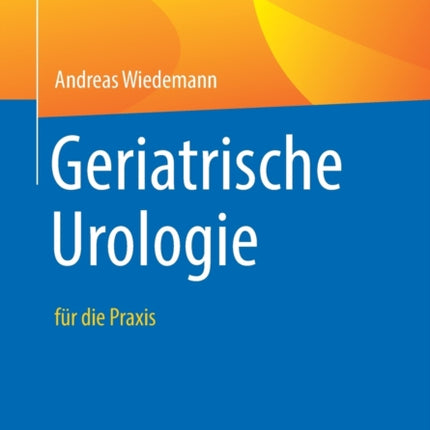 Geriatrische Urologie: für die Praxis