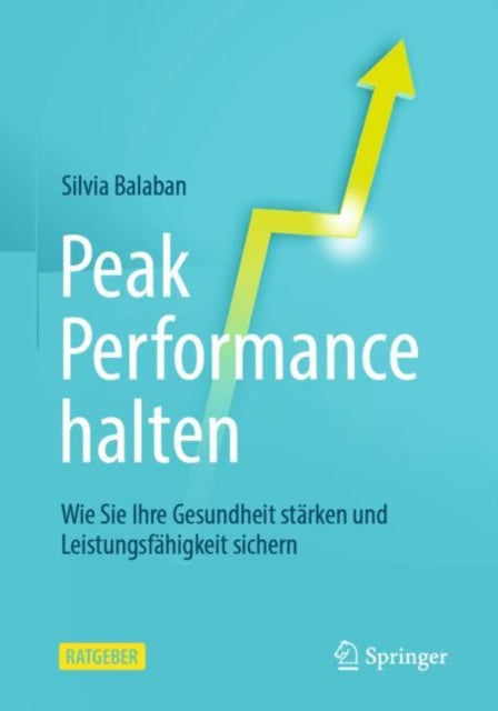 Peak Performance halten: Wie Sie Ihre Gesundheit stärken und Leistungsfähigkeit sichern