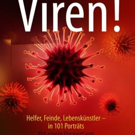 Viren!: Helfer, Feinde, Lebenskünstler - in 101 Porträts