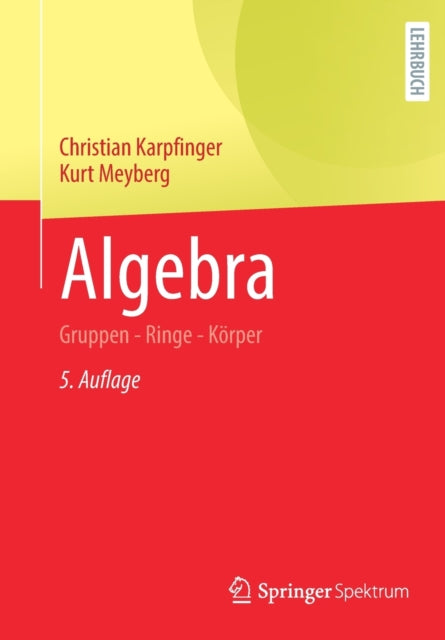 Algebra: Gruppen - Ringe - Körper