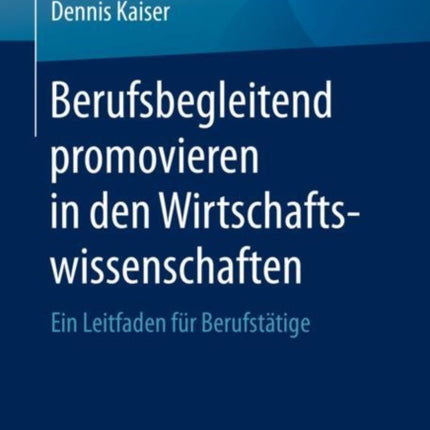 Berufsbegleitend promovieren in den Wirtschaftswissenschaften: Ein Leitfaden für Berufstätige