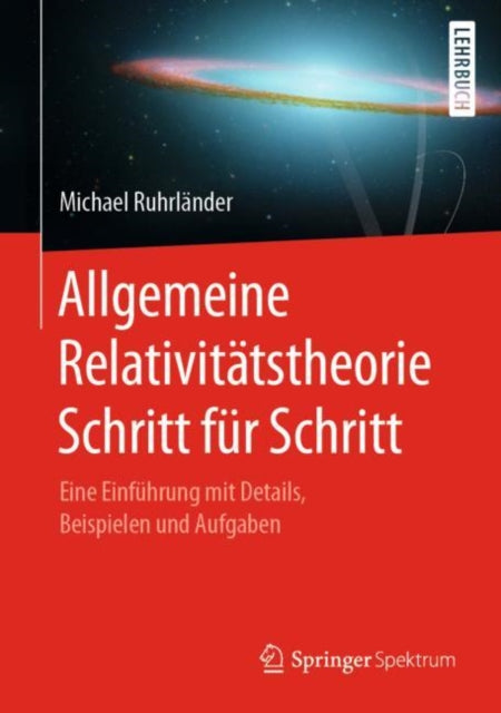 Allgemeine Relativitätstheorie Schritt für Schritt: Eine Einführung mit Details, Beispielen und Aufgaben