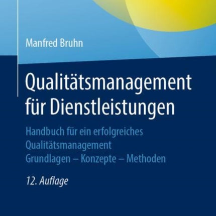 Qualitätsmanagement für Dienstleistungen: Handbuch für ein erfolgreiches Qualitätsmanagement.  Grundlagen – Konzepte – Methoden