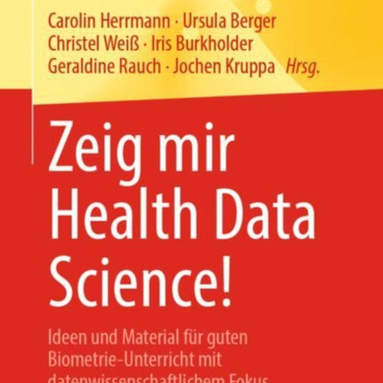 Zeig mir Health Data Science!: Ideen und Material für guten Biometrie-Unterricht mit datenwissenschaftlichem Fokus