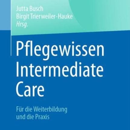 Pflegewissen Intermediate Care: Für die Weiterbildung und die Praxis