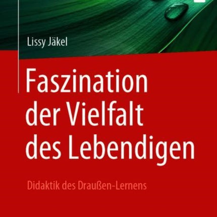 Faszination der Vielfalt des Lebendigen - Didaktik des Draußen-Lernens